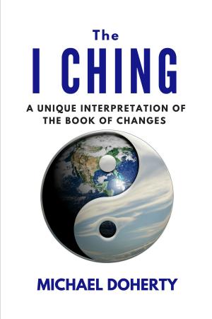 Cover of the book I Ching A Unique Interpretation of the Book of Changes by Scott Silverii