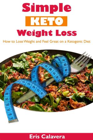 Cover of the book Simple Keto Weight Loss: How to Lose Weight and Feel Great on a Ketogenic Diet by Rohn Engh