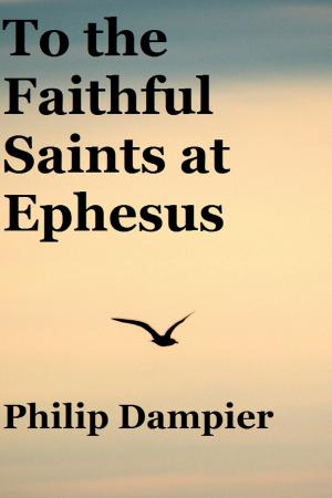 Cover of the book To the Faithful Saints at Ephesus by Lady Mary Hatter