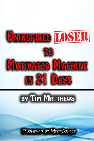 Book cover of Uninspired Loser to Motivated Machine in 21 Days