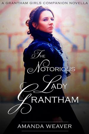 Cover of the book The Notorious Lady Grantham by Antonio Deidda