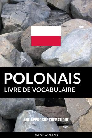 Cover of the book Livre de vocabulaire polonais: Une approche thématique by Pinhok Languages