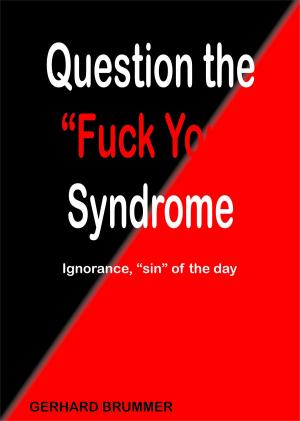 Cover of the book Question the Fuck You Syndrome by Thomas Wakechild