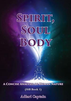 Cover of the book Spirit, Soul, and Body - A Concise Analysis of Human Nature (SSB Book 1) by Dietrich Spreter von Kreudenstein