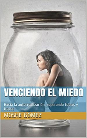 Cover of the book Venciendo el miedo: Hacia la autorrealización, superando fobias y trabas by Anon ymous