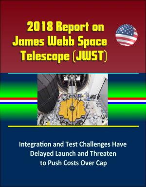 Cover of the book 2018 Report on James Webb Space Telescope (JWST): Integration and Test Challenges Have Delayed Launch and Threaten to Push Costs Over Cap by 瑪莉．羅曲(Mary Roach)