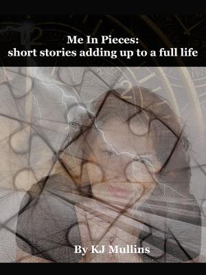Cover of Me in Pieces: Short Stories Adding up to a Full Life