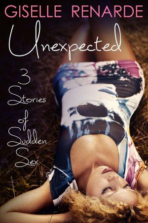Cover of the book Unexpected: 3 Stories of Sudden Sex by Giselle Renarde