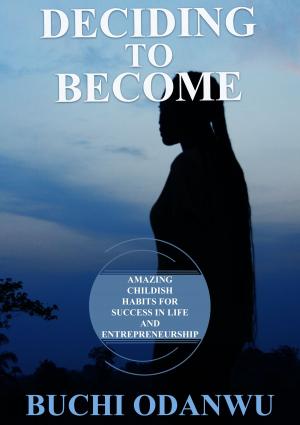 Book cover of Deciding To Become: Amazing Childish Habits For Success In Life And Entrepreneurship.