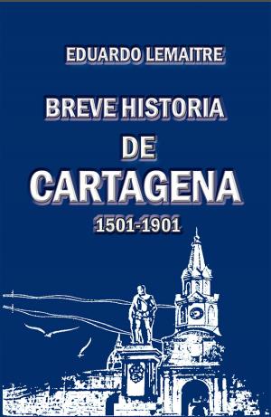Cover of the book Breve historia de Cartagena (1501-1901) by Luis Alberto Villamarin Pulido