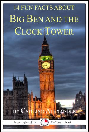 Cover of the book 14 Fun Facts About Big Ben And The Clock Tower by Caitlind L. Alexander
