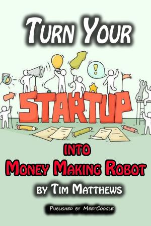 Cover of the book Turn Your Startup into Money Making Robot by Bechir Ncib