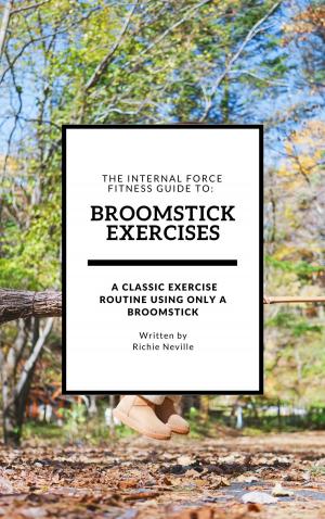 Book cover of The Internal Force Fitness Guide to: Broomstick Exercises
