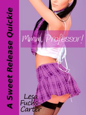 Cover of the book Mmm, Professor! A Sweet Release Quickie by Lesa Fuchs-Carter