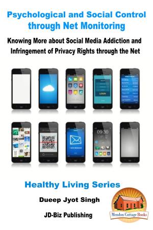 Cover of the book Psychological and Social Control through Net Monitoring: Knowing More about Social Media Addiction and Infringement of Privacy Rights through the Net by M. Usman