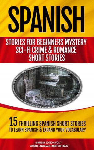 Book cover of 15 Spanish Stories for Beginners: Mystery, Sci-fi, Crime, and Romance Short Stories Spanish