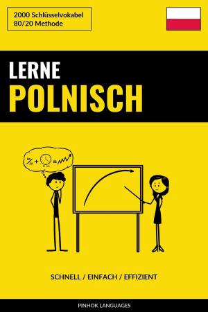 Cover of the book Lerne Polnisch: Schnell / Einfach / Effizient: 2000 Schlüsselvokabel by Pinhok Languages