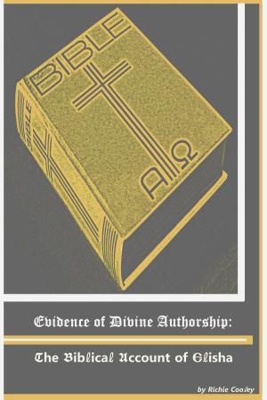 Cover of the book Evidence of Divine Authorship: The Biblical Account of Elisha by Richie Cooley