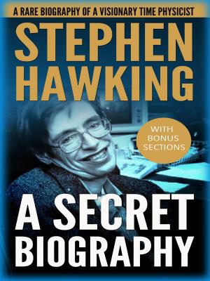 Cover of the book Stephen Hawking: A Secret Biography: A Rare, Concise Biography of a Visionary Physicist by SpeedyReads
