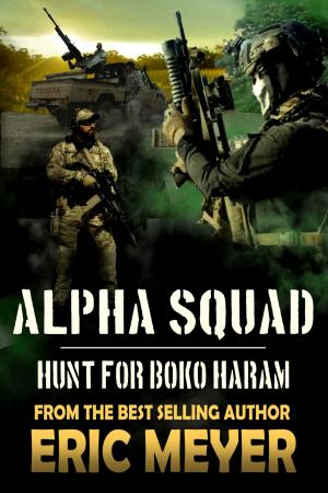 Cover of the book Alpha Squad: Hunt for Boko Haram by Nick S. Thomas