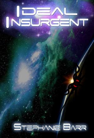 Cover of the book Ideal Insurgent by Stephanie Barr, Adam David Collings, E.M. Swift-Hook, Andy Zach, Joyce Hertzoff, Jen Ponce, J. A. Busick