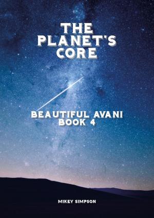 Cover of the book The Planet's Core: Beautiful Avani - Book 4 by Tina Gower