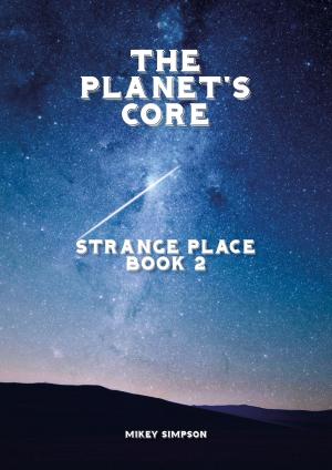 Cover of the book The Planet's Core: Strange Place - Book 2 by Rishi Harrison