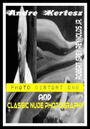 Cover of the book Andre Kertesz Photo Distortions And Classic Nude Photography by Patrick Roy
