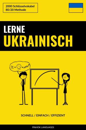 Cover of the book Lerne Ukrainisch: Schnell / Einfach / Effizient: 2000 Schlüsselvokabel by Pinhok Languages
