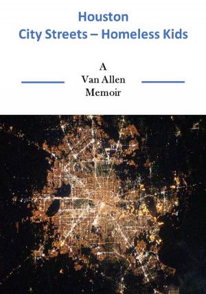 Cover of the book Houston: City Streets Homeless Kids by Van Allen