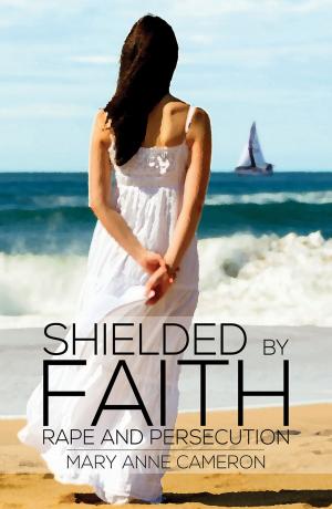Cover of the book Shielded By Faith: Rape And Persecution by Jenine Sherwood