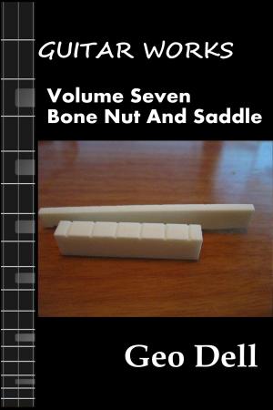 Cover of the book Guitar Works Volume Seven: Bone Nut and Saddle by 郭羿