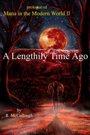 Cover of the book A Lengthily Time Ago: Mana in the Modern World II by Joseph T. Hallinan