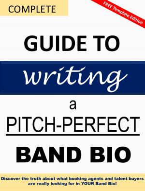 bigCover of the book Complete Guide to Writing a Pitch-Perfect Band Bio by 