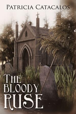 Cover of the book The Bloody Ruse by Patricia Catacalos