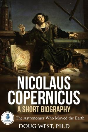 Cover of the book Nicolaus Copernicus: A Short Biography: The Astronomer Who Moved the Earth by Aiden Young