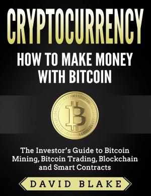 Cover of Cryptocurrency: How to Make Money with Bitcoin - The Investor’s Guide to Bitcoin Mining, Bitcoin Trading, Blockchain and Smart Contracts