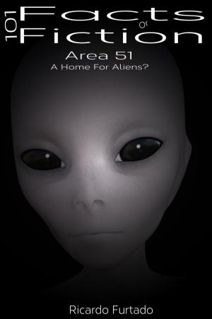 Cover of the book 101 Facts Or Fiction - Area 51 - A Home For Aliens? by Theophilus Okere