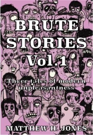 Book cover of Brute Stories Vol.1: Three Tales of Modern Unpleasantness