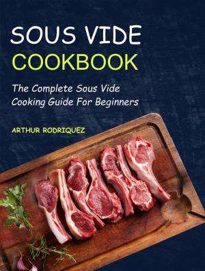 Book cover of Sous Vide Cookbook: The Complete Sous Vide Cooking Guide For Beginners