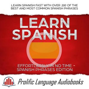 Cover of Learn Spanish Effortlessly in No Time – Spanish Phrases Edition: Learn Spanish FAST with Over 200 of the Best and Most Common Spanish Phrases