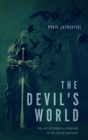 Cover of the book The Devil’s World: The Art of Spiritual Warfare in the Age of Aquarius by Mark Brightlife