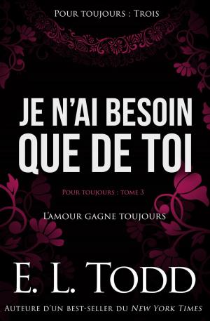 Cover of the book Je n’ai besoin que de toi by E. L. Todd