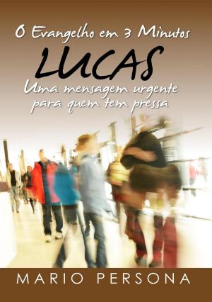 Cover of the book O Evangelho em 3 Minutos - Lucas by Mario Persona