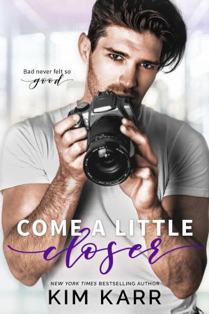 Cover of the book Come A Little Closer by Kim Karr