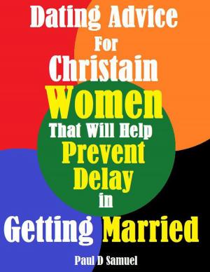 Cover of Dating Advice for Christian Women That Will Help Prevent Delay in Getting Married