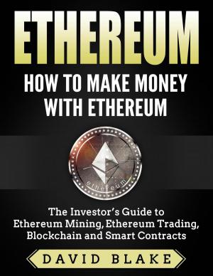 Cover of Ethereum: How to Make Money with Ethereum - The Investor’s Guide to Ethereum Mining, Ethereum Trading, Blockchain and Smart Contracts