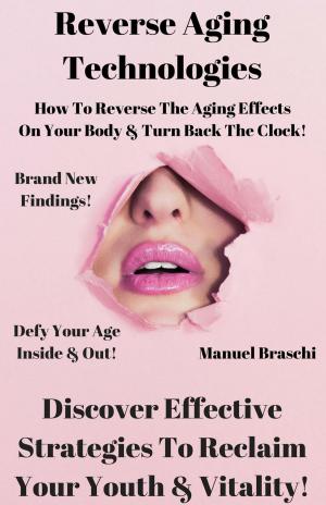 Book cover of Reverse Aging Technologies - Discover Effective Strategies To Reclaim Your Youth & Vitality!