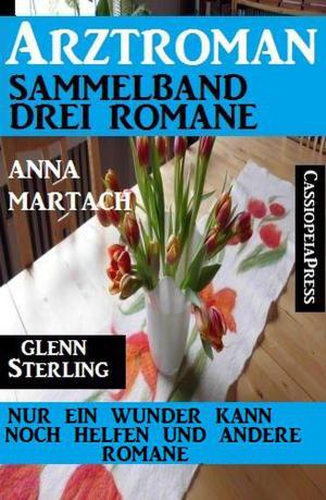 Cover of the book Arztroman Sammelband 3 Romane: Nur ein Wunder kann noch helfen und andere Romane by Leslie West