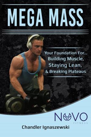 Cover of Mega Mass “Your Foundation For: Building Muscle, Staying Lean, & Breaking Plateaus”